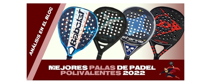 RANKING MEJORES PALAS DE PÁDEL POLIVALENTES DE 2022